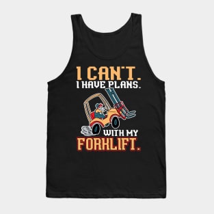 I Can't. I Have Plans. With My Forklift. - Forklift Operator Tank Top